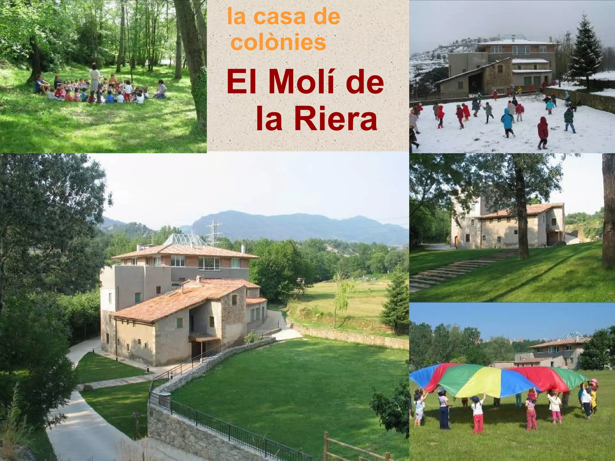 la casa de
 colònies
El Molí de
  la Riera
 
