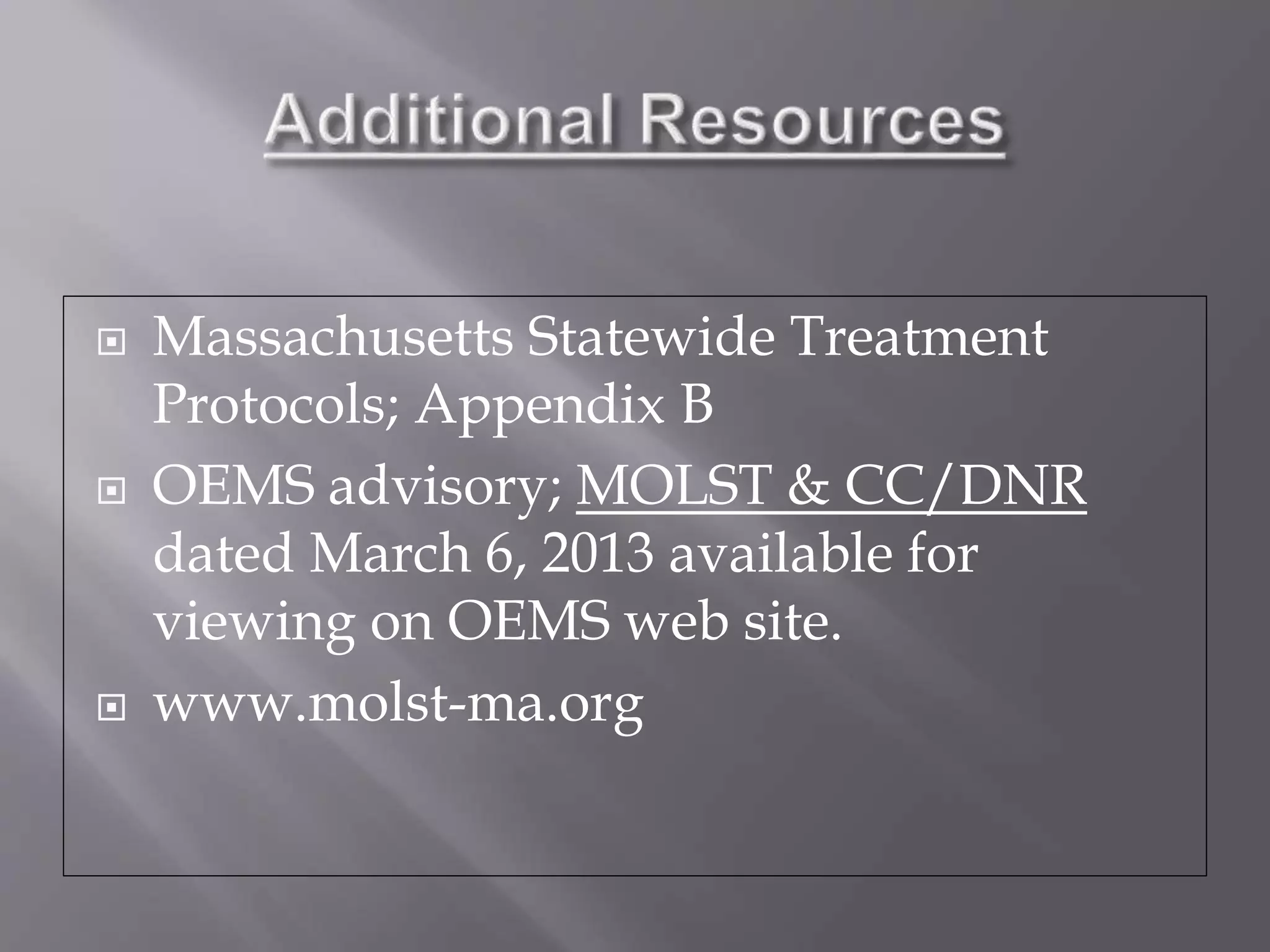  Massachusetts Statewide Treatment
Protocols; Appendix B
 OEMS advisory; MOLST & CC/DNR
dated March 6, 2013 available for
viewing on OEMS web site.
 www.molst-ma.org
 