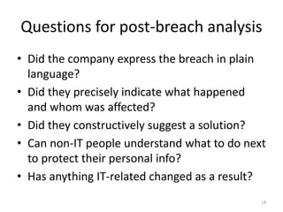 Questions for post-breach analysis
• Did the company express the breach in plain
language?
• Did they precisely indicate w...