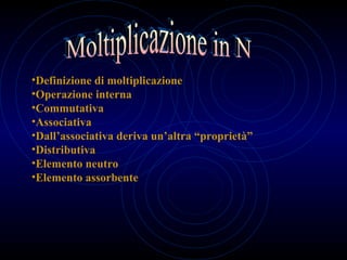 Moltiplicazione in N ,[object Object],[object Object],[object Object],[object Object],[object Object],[object Object],[object Object],[object Object]