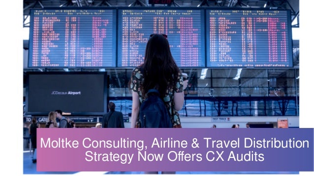 Moltke Consulting, Airline & Travel Distribution
Strategy Now Offers CX Audits
 