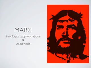 MARX
theological appropriations
             &
       dead ends
 