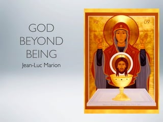 GOD
BEYOND
 BEING
Jean-Luc Marion
 