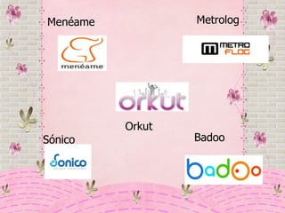 Menéame  Metrolog Badoo Sónico Orkut 