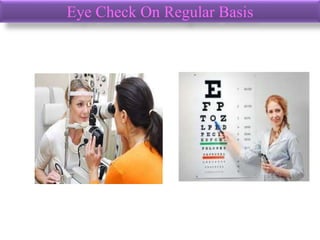 Eye Check On Regular Basis
 