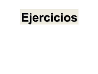 Ejercicios
 