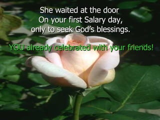 She waited at the door  On your first Salary day, only to seek God’s blessings. YOU already celebrated with your friends! 