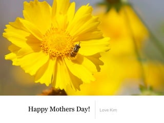 Happy Mothers Day!   Love Kim
 