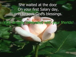 She waited at the door  On your first Salary day, only to seek God’s blessings. YOU already celebrated with your friends! 