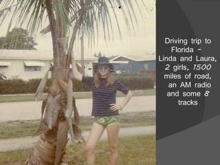 Driving trip to Florida –  Linda and Laura, 2 girls, 1500 miles of road, an AM radio and some 8 tracks 