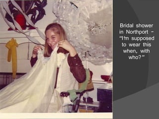 Bridal shower in Northport – “I'm supposed to wear this when, with who?” 