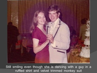 Still smiling even though she is dancing with a guy in a ruffled shirt and velvet trimmed monkey suit 