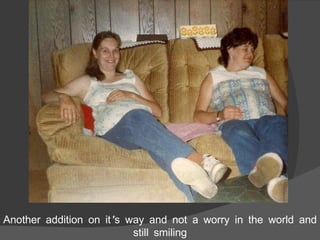 Another addition on it’s way and not a worry in the world and still smiling 