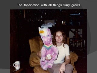 The fascination with all things furry grows 