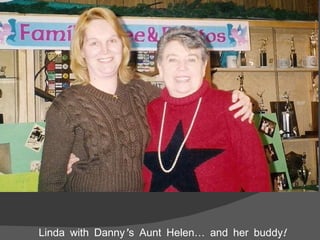 Linda with Danny’s Aunt Helen… and her buddy! 