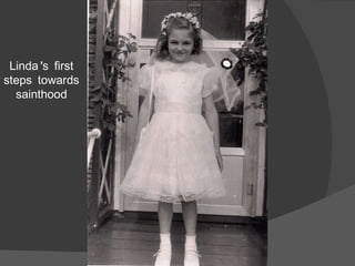 Linda’s first steps towards sainthood 