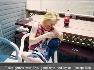 Tickle games with Eric, good time had by all…except Eric 