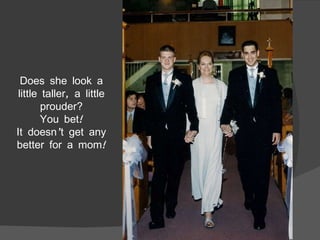 Does she look a little taller, a little prouder? You bet! It doesn’t get any better for a mom! 