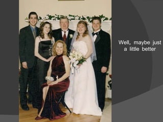 Well, maybe just a little better 