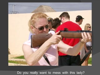 Do you really want to mess with this lady? 