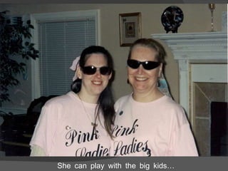 She can play with the big kids… 