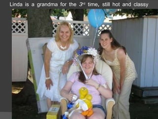 Linda is a grandma for the 3 rd  time, still hot and classy 