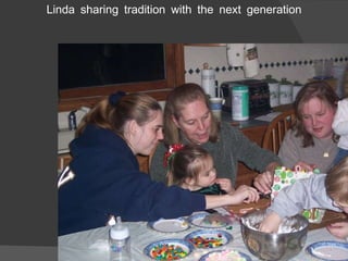 Linda sharing tradition with the next generation 