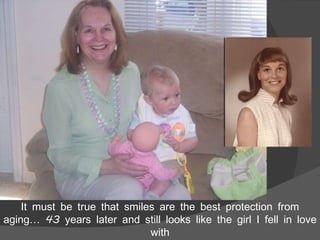 It must be true that smiles are the best protection from aging… 43 years later and still looks like the girl I fell in love with 