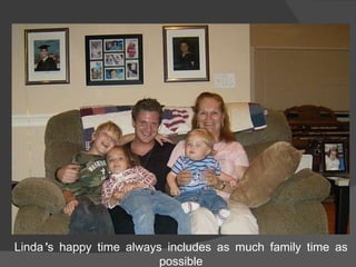 Linda’s happy time always includes as much family time as possible 