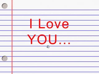 I Love
YOU...
 