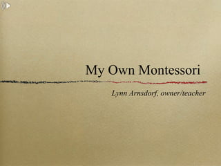My Own Montessori ,[object Object]