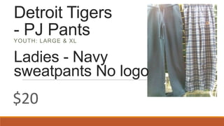 Detroit Tigers
- PJ PantsYOUTH: LARGE & XL
Ladies - Navy
sweatpants No logo
$20
 