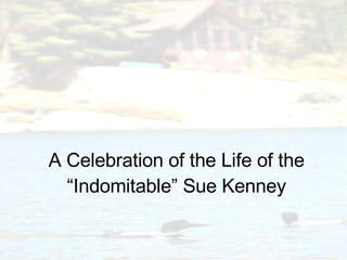 A Celebration of the Life of the “Indomitable” Sue Kenney 
