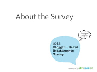 Source: 2013 Blogger-Brand Relationship Study; The Social Craft
About the Survey
 
