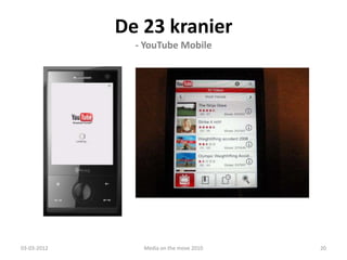 De 23 kranier
                         - YouTube Mobile




             De 23 Kranier
             - Et undervisningsspil om Vejles historie
03-03-2012                 Media on the move 2010        20
 
