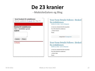 De 23 kranier
                     - MobisiteGalore og Blog




             De 23 Kranier
             - Et undervisningsspil om Vejles historie
03-03-2012                 Media on the move 2010        22
 