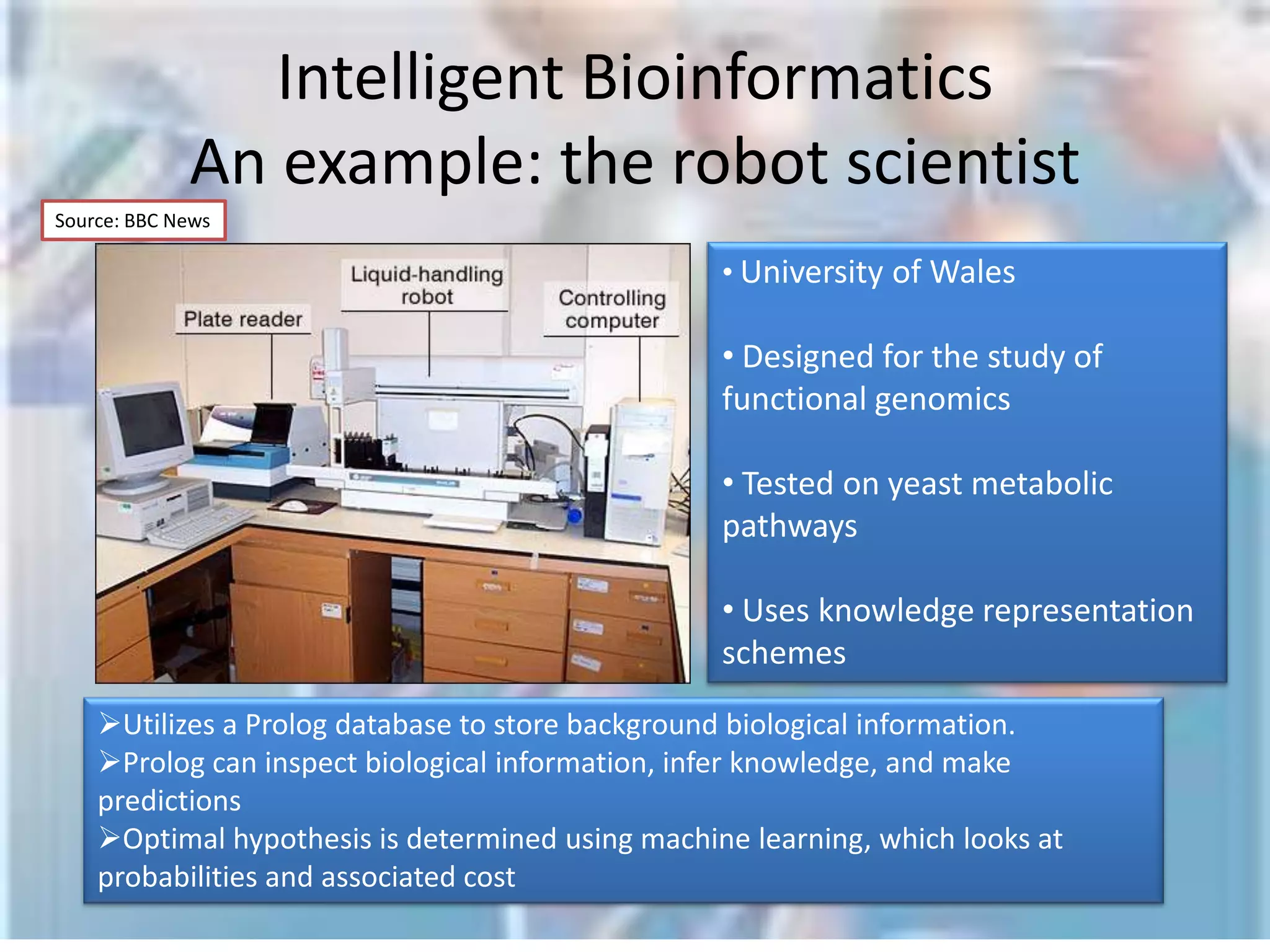 Intelligent Bioinformatics  Data generation in biology/bioinformatics is outpacing methods of data analysis.