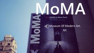 MoMA
Museum Of Modern Art.
NY.
 