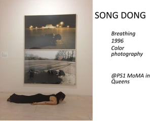 SONG DONG
Breathing
1996
Color
photography
@PS1 MoMA in
Queens
 