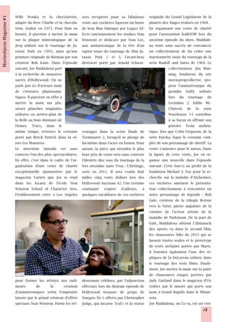 Willy Wonka et la chocolaterie,           sors récupérés pour sa fabuleuse         originale du Grand Legislateur de la
adapté du livre Charlie et la chocola-    vente aux enchères figurent un buste     planète des Singes réalisés en 1968.
terie, réalisé en 1971. Pour finir en     de Iron Man fabriqué par Legacy Ef-      En organisant une vente de charité
beauté, il parvient à mettre la main      fects (anciennement les studios Stan     pour l'association KaBOOM lors du
sur la plaque minéralogique de la         Winston) et dédicacé par Stan Lee,       onzième épisode du show, Maddale-
Jeep utilisée sur le tournage de Ju-      une animatronique de la tête d'un        na tente sans succès de convaincre
rassic Park en 1993, ainsi qu'une         raptor issue du tournage de film Ju-     un collectionneur de lui céder une
peinture originale de Batman par son      rassic Park 2 et 3, l'avant-bras         marrionnette issue du tournage de la
créateur Bob Kane. Dans l'épisode         détérioré porté par Arnold Schwar-       série Rudolf and Santa de 1964. Le
suivant, Joe Maddalena part                                                                    collectionneur Jim Man-
à la recherche de monstres                                                                     ning, fondateur du site
sacrés d'Hollywood. On ne                                                                      moviepropcollector, pro-
parle pas ici d'acteurs mais                                                                   pose l'animatronique du
de créatures phantasma-                                                                        gremlin Daffy utilisée
tiques. Il parvient en effet à                                                                 lors du tournage de
mettre la main sur plu-                                                                        Gremlins 2. Eddie Mc-
sieurs planches originales                                                                     Clintock de la série
utilisées en arrière-plan de                                                                   Warehouse 13 contribue
la Belle au bois dormant de                                                                    à sa façon en offrant son
Disney. Tracy, dans le                                                                         pistolet Tesla authen-
même temps, retrouve le costume           zenegger dans la scène finale de         tique, lors que Colin Ferguson, de la
porté par Butch Patrick dans la sé-       Terminator 2, lorsqu'il se plonge de     série Eureka, lègue le costume com-
ries Les Monstres.                        lui-même dans l'acier en fusion. Pour    plet de son personnage de shériff. La
Le neuvième épisode est sans              autant, la pièce qui attendra le plus    vente s'annonce pour le mieux. Dans
conteste l'un des plus spectaculaires.    haut prix de vente sera sans conteste    la lignée de cette vente, Joe en or-
En effet, c'est dans le cadre de l'or-    l'Identity disc issu du tournage de la   ganise une nouvelle dans l'épisode
ganisation d'une vente de charité         très attendue suite Tron : L'héritage,   suivant. Cette fois-ci au profit de la
exceptionnelle sponsorisée par le         sorti en 2011. Il sera vendu huit        fondation Michael J. Fox pour la re-
magazine Variety que Joe se rend          milles cinq cents dollars lors des       cherche sur la maladie d'Alzheimer,
dans les locaux de l'école Stan           Hollywood Auctions 42. Une certaine      ces enchères amènent le présenta-
Winston School of Character Arts,         continuité s'opère d'ailleurs, à         teur collectionneur à rencontrer un
l'établissement créée à Los Angeles       quelques encablures de ces enchères      autre personnage de légende : Bob
                                                                                   Gale, créateur de la trilogie Retour
                                                                                   vers le futur, pierre angulaire de la
                                                                                   carrière de l'acteur atteint de la
                                                                                   maladie de Parkinson. De la part de
                                                                                   Gale, Maddalena obtient l'Almanach
                                                                                   des sports vu dans le second film,
                                                                                   les chaussures Nike de 2015 qui se
                                                                                   lassent toutes seules et le prototype
                                                                                   de veste séchante portée par Marty.
                                                                                   il fournira également l'une des ré-
                                                                                   pliques de la DeLorean utilisée dans
                                                                                   le tournage des trois films. Finale-
                                                                                   ment, Joe mettra la main sur la paire
Photo © Syfy                                                                       de chaussures rouges portées par
pour former les artistes aux rudi-        désormais célèbres, par l'adjonction     Judy Garland dans le magicien d'Oz
ments        de       la      création    effectuée lors du dixième épisode de     cédées par le musée qui porte son
d'animatroniques selon l'emprunte         Hollywood treasure de props de           nom à Grand Rapids dans le Minne-
laissée par le génial créateur d'effets   Stargate SG-1 offerts par Christopher    sota.
spéciaux Stan Winston. Parmi les tré-     Judge, qui incarne Teal'c et la statue   Joe Maddalena, on l'a vu, est un véri-
                                                                                                                   18
 