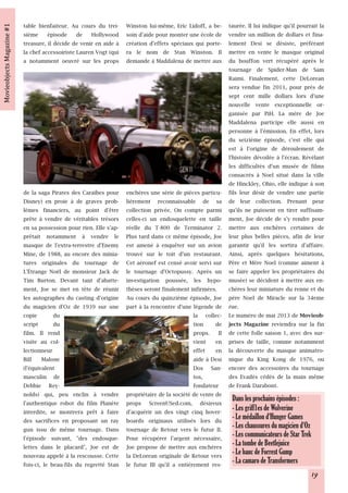 table bienfaiteur. Au cours du trei-     Winston lui-même, Eric Lidoff, a be-     taurée. Il lui indique qu'il pourrait la
sième épisode de Hollywood               soin d'aide pour monter une école de     vendre un million de dollars et fina-
treasure, il décide de venir en aide à   création d'effets spéciaux qui porte-    lement Desi se désiste, préférant
la chef accessoiriste Lauren Vogt (qui   ra le nom de Stan Winston. Il            mettre en vente le masque original
a notamment oeuvré sur les props         demande à Maddalena de mettre aux        du bouffon vert récupéré après le
                                                                                  tournage de Spider-Man de Sam
                                                                                  Raimi. Finalement, cette DeLorean
                                                                                  sera vendue fin 2011, pour près de
                                                                                  sept cent mille dollars lors d'une
                                                                                  nouvelle vente exceptionnelle or-
                                                                                  ganisée par PiH. La mère de Joe
                                                                                  Maddalena participe elle aussi en
                                                                                  personne à l'émission. En effet, lors
                                                                                  du seizième épisode, c'est elle qui
                                                                                  est à l'origine de déroulement de
                                                                                  l'histoire dévoilée à l'écran. Révélant
                                                                                  les difficultés d'un musée de films
                                                                                  consacrés à Noel situé dans la ville
                                                                                  de Hinckley, Ohio, elle indique à son
de la saga Pirates des Caraïbes pour     enchères une série de pièces particu-    fils leur désir de vendre une partie
Disney) en proie à de graves prob-       lièrement reconnaissable de sa           de leur collection. Prenant peur
lèmes financiers, au point d'être        collection privée. On compte parmi       qu'ils ne puissent en tirer suffisam-
prête à vendre de véritables trésors     celles-ci un endosquelette en taille     ment, Joe décide de s'y rendre pour
en sa possession pour rien. Elle s'ap-   réelle du T-800 de Terminator 2.         mettre aux enchères certaines de
prêtait notamment à vendre le            Plus tard dans ce même épisode, Joe      leur plus belles pièces, afin de leur
masque de l'extra-terrestre d'Enemy      est amené à enquêter sur un avion        garantir qu'il les sortira d'affaire.
Mine, de 1988, au encore des minia-      trouvé sur le toit d'un restaurant.      Ainsi, après quelques hésitations,
tures originales du tournage de          Cet aéronef est censé avoir servi sur    Père et Mère Noel (comme aiment à
L'Étrange Noël de monsieur Jack de       le tournage d'Octopussy. Après un        se faire appeler les propriétaires du
Tim Burton. Devant tant d'abatte-        investigation poussée, les hypo-         musée) se décident à mettre aux en-
ment, Joe se met en tête de réunir       thèses seront finalement infirmées.      chères leur miniature du renne et du
les autographes du casting d'origine     Au cours du quinzième épisode, Joe       père Noel de Miracle sur la 34eme
du magicien d'Oz de 1939 sur une         part à la rencontre d'une légende de     rue.
copie        du                                                     la collec-    Le numéro de mai 2013 de Movieob-
script       du                                                     tion     de   jects Magazine reviendra sur la fin
film. Il rend                                                       props. Il     de cette folle saison 1, avec des sur-
visite au col-                                                      vient en      prises de taille, comme notamment
lectionneur                                                         effet en      la découverte du masque animatro-
Bill Malone                                                         aide à Desi   nique du King Kong de 1976, ou
(l'équivalent                                                       Dos San-      encore des accessoires du tournage
masculin de                                                         tos,          des Evadés cédés de la main même
Debbie Rey-                                                         fondateur     de Frank Darabont.
nolds) qui, peu enclin à vendre          propriétaire de la société de vente de
                                                                                   Dans les prochains épisodes :
l'authentique robot du film Planète      props ScreenUSed.com, désireux
                                                                                   - Les griff1es de Wolverine
interdite, se montrera prêt à faire      d'acquérir un des vingt cinq hover-
                                                                                   - Le médaillon d'Hunger Games
des sacrifices en proposant un ray       boards originaux utilisés lors du
                                                                                   - Les chaussures du magicien d'Oz
gun issu de même tournage. Dans          tournage de Retour vers le futur II.
                                                                                   - Les communicateurs de Star Trek
l'épisode suivant, "des endosque-        Pour récupérer l'argent nécessaire,
                                                                                   - La tombe de Beetlejuice
lettes dans le placard", Joe est de      Joe propose de mettre aux enchères
                                                                                   - Le banc de Forrest Gump
nouveau appelé à la rescousse. Cette     la DeLorean originale de Retour vers
                                                                                   - La camaro de Transformers
fois-ci, le beau-fils du regretté Stan   le futur III qu'il a entièrement res-
                                                                                                                       19
 