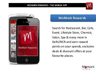 MOMARK REWARDS – THE MOBILE APP

MoMark Rewards
Search for Restaurant, Bar, Cafe,
Event, Lifestyle Store, Chemist,
Salon, Spa & many more in
Delhi/NCR and earn reward
points on your spends, exclusive
deals & discount offers at your
favourite places.

 