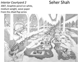 Seher ShahInterior Courtyard 2
2007, Graphite pencil on white,
medium weight, wove paper
From the Jihad Pop series
 