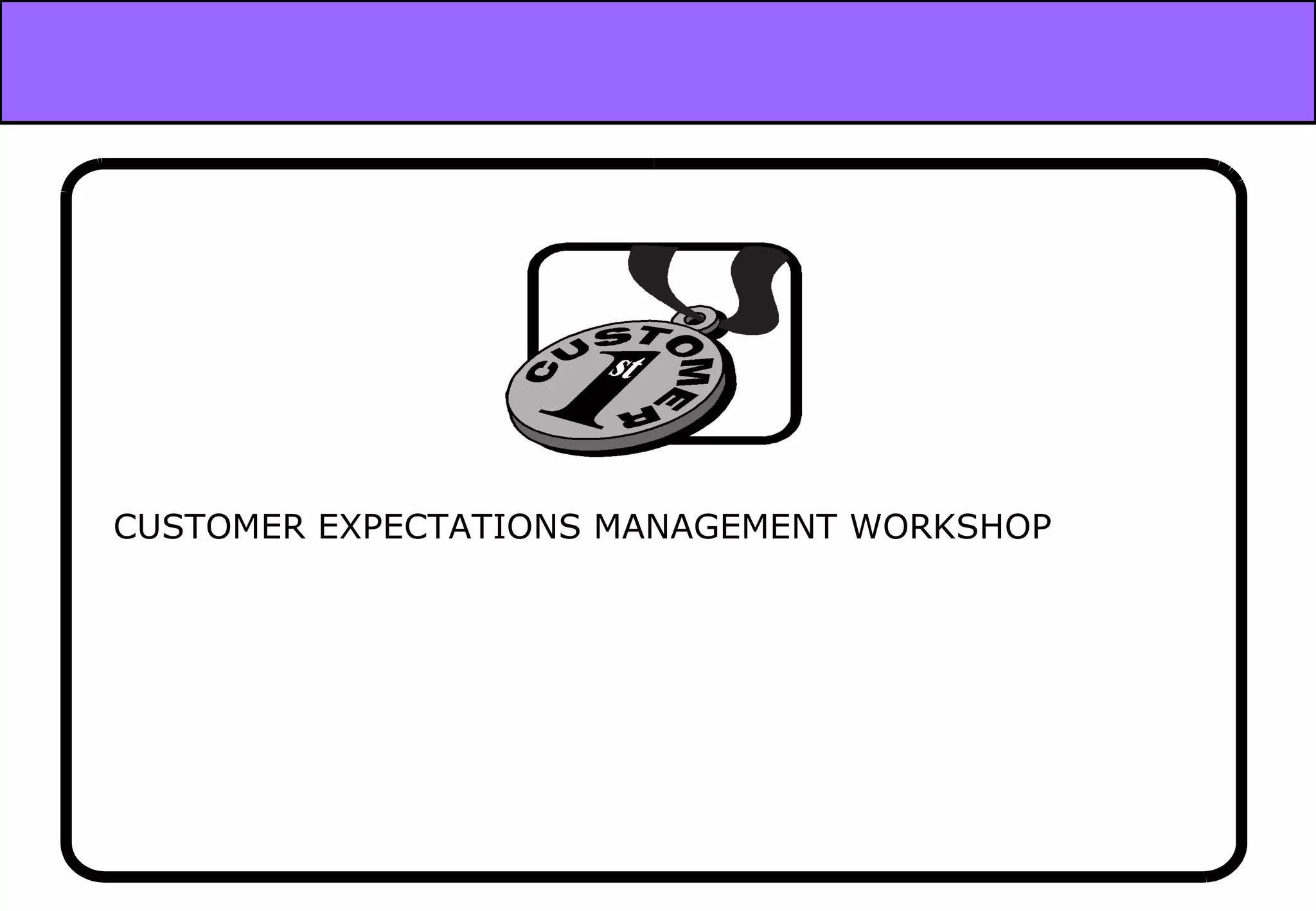 CUSTOMER EXPECTATIONS MANAGEMENT WORKSHOP  