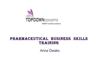 Pharmaceutical  business  skills training Anna Owako SMART business solutions 
