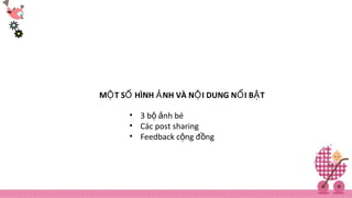 M T S HÌNH NH VÀ N I DUNG N I B TỘ Ố Ả Ộ Ổ Ậ
• 3 b nh béộ ả
• Các post sharing
• Feedback c ng đ ngộ ồ
 