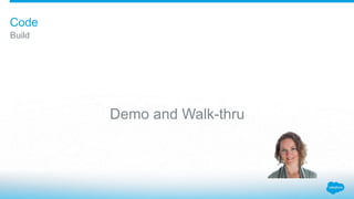 Demo and Walk-thru
Build
Code
 