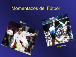 Momentazos del Fútbol Zidane Maradona 