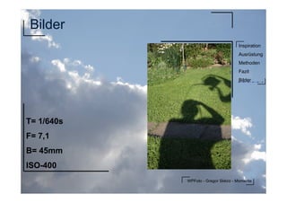 WPFoto - Gregor Sklorz - Momente
Inspiration
Ausrüstung
Methoden
Fazit
Bilder
Bilder
T= 1/640s
F= 7,1
B= 45mm
ISO-400
 