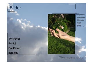 WPFoto - Gregor Sklorz - Momente
Inspiration
Ausrüstung
Methoden
Fazit
Bilder
Bilder
T= 1/640s
F= 5,6
B= 45mm
ISO-400
 